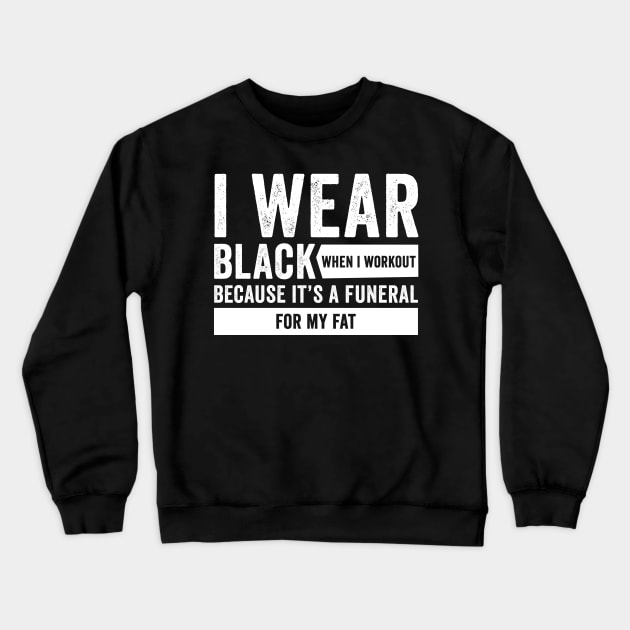 Funeral For My Fat - Funny Workout Quote Crewneck Sweatshirt by Horisondesignz